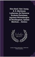 Diss.Theol.-Hist. Inaug. B. D. Martinum Lutherum, de Universa Ecclesia Christiana, Inprimis Wirtenbergica Et Reutlingensi, Optime Meritum ... Sistens