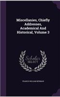 Miscellanies, Chiefly Addresses, Academical And Historical, Volume 3