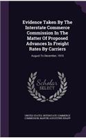 Evidence Taken By The Interstate Commerce Commission In The Matter Of Proposed Advances In Freight Rates By Carriers