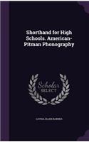 Shorthand for High Schools. American-Pitman Phonography