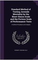Standard Method of Testing Juvenile Mentality by the Binet-Simon Scale and the Porteus Scale of Performance Tests: A Uniform Procedure and Analysis