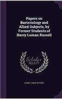 Papers on Bacteriology and Allied Subjects, by Former Students of Harry Luman Russell