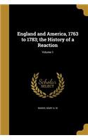 England and America, 1763 to 1783; the History of a Reaction; Volume 1