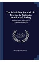 Principle of Authority in Relation to Certainty, Sanctity and Society: An Essay in the Philosophy of Experimental Religion