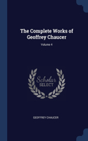 The Complete Works of Geoffrey Chaucer; Volume 4