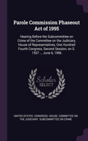 Parole Commission Phaseout Act of 1995: Hearing Before the Subcommittee on Crime of the Committee on the Judiciary, House of Representatives, One Hundred Fourth Congress, Second Session, o