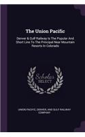 Union Pacific: Denver & Gulf Railway Is The Popular And Short Line To The Principal Near Mountain Resorts In Colorado