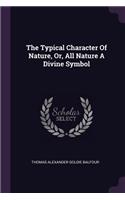 Typical Character Of Nature, Or, All Nature A Divine Symbol