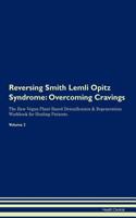 Reversing Smith Lemli Opitz Syndrome: Overcoming Cravings The Raw Vegan Plant-Based Detoxification & Regeneration Workbook for Healing Patients. Volume 3