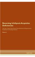 Reversing Ichthyosis Acquisita: Deficiencies The Raw Vegan Plant-Based Detoxification & Regeneration Workbook for Healing Patients. Volume 4