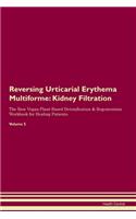 Reversing Urticarial Erythema Multiforme: Kidney Filtration The Raw Vegan Plant-Based Detoxification & Regeneration Workbook for Healing Patients. Volume 5