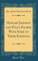 Hannah Johnson and Polly Palmer with Some of Their Kinsfolk (Classic Reprint)