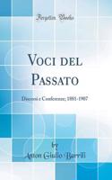 Voci del Passato: Discorsi E Conferenze; 1881-1907 (Classic Reprint)