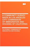 A Community Survey Made in Los Angeles City. Commission of Immigration and Housing of California