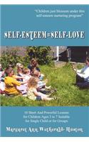 Self-esteem=self-love: 10 Short and Powerful Lessons for Children Ages 3 to 7 Suitable for Single Child or for Groups(English)