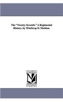 Twenty-Seventh. a Regimental History. by Winthrop D. Sheldon.