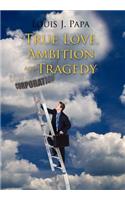 True Love, Ambition and Tragedy