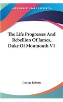 Life Progresses And Rebellion Of James, Duke Of Monmouth V1