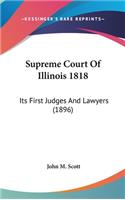 Supreme Court Of Illinois 1818: Its First Judges And Lawyers (1896)