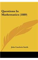 Questions In Mathematics (1889)