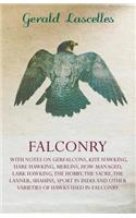 Falconry;With Notes on Gerfalcons, Kite Hawking, Hare Hawking, Merlins, How Managed, Lark Hawking, The Hobby, The Sacre, The Lanner, Shahins, Sport in India and Other Varieties of Hawks Used in Falconry