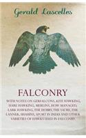 Falconry - With Notes On Gerfalcons, Kite Hawking, Hare Hawking, Merlins, How Managed, Lark Hawking, The Hobby, The Sacre, The Lanner, Shahins, Sport In India And Other Varieties Of Hawks Used In Falconry