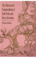 Illustrated Compendium of Soft Fruit and Berry Growing