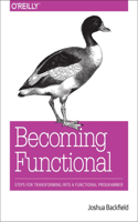 Becoming Functional: Steps for Transforming Into a Functional Programmer(English)