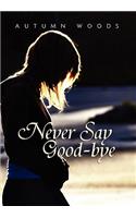 Never Say Good-Bye