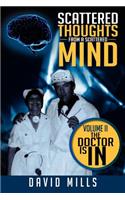 Scattered Thoughts From A Scattered Mind: Volume II The Doctor Is In