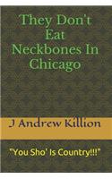 They Don't Eat Neckbones In Chicago