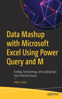 Data Mashup with Microsoft Excel Using Power Query and M: Finding, Transforming, and Loading Data from External Sources
