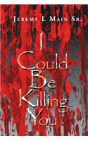 I Could Be Killing You