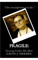 Fragile: : Getting Under My Skin