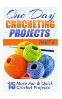 One Day Crocheting Projects Part II: 15 More Fun & Quick Crochet Projects(English)