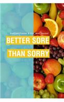 Exercise Planner & Diet Meal Journal: Better Sore Than Sorry
