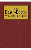 The Death-Doctor: Being the Remarkable Confessions of Archibald More D'Escombe, M. D. of Kensington, London, Selected by Laurence Lanner