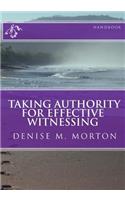 TAKING AUTHORITY FOR EFFECTIVE WITNESSING Handbook: Walk In Obedience and Discover Your God-Given Authority !