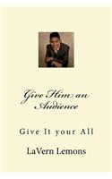 Give Him an Audience