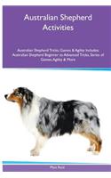 Australian Shepherd Activities Australian Shepherd Tricks, Games & Agility. Includes: Australian Shepherd Beginner to Advanced Tricks, Series of Games, Agility and More