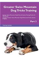 Greater Swiss Mountain Dog Tricks Training Greater Swiss Mountain Dog Tricks & Games Training Tracker & Workbook. Includes: Greater Swiss Mountain Dog Multi-Level Tricks, Games & Agility. Part 3