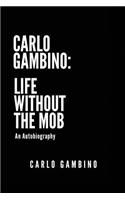 Carlo Gambino: Life Without the Mob: An Autobiography