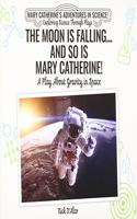 Moon Is Falling...and So Is Mary Catherine!: A Play about Gravity in Space