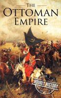 The Ottoman Empire: A History from Beginning to End