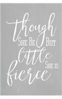 Pastel Chalkboard Journal - Though She Be But Little, She Is Fierce (Grey): 100 page 6" x 9" Shakespeare Quote Ruled Notebook: Inspirational Journal, Blank Notebook, Blank Journal, Lined Notebook