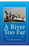 River Too Far