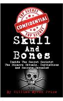 Skull and Bones: Inside the Secret Society: the Bizarre Rituals, Initiations and Secrets Revealed: Volume 1 (Conspiracy Theories)