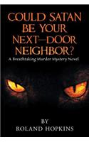 Could Satan Be Your Next-Door Neighbor?: A Breathtaking Murder Mystery Novel