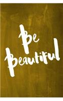 Chalkboard Journal - Be Series - Be Beautiful (Yellow): 100 page 6" x 9" Ruled Notebook: Inspirational Journal, Blank Notebook, Blank Journal, Lined Notebook, Blank Diary