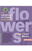 Gardener's A-Z Guide to Growing Flowers from Seed to Bloom